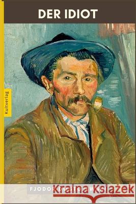 Der Idiot von Fjodor Dostojewski: Ein Roman Fjodor Dostojewski, Kultverlag 9798502108577