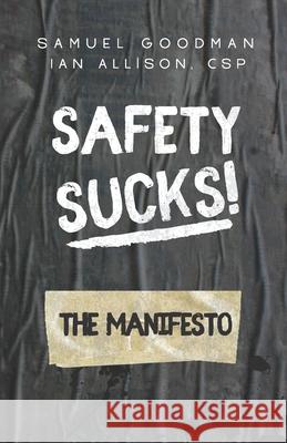 Safety Sucks! The Manifesto Allison, Ian 9798502118859 Independently published