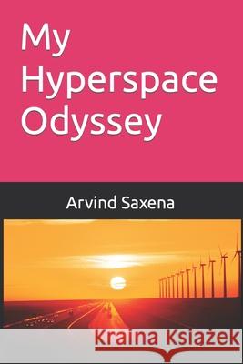 My Hyperspace Odyssey Saxena Arvind Saxena 9798502182751