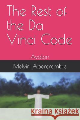 The Rest of the Da Vinci Code: Avalon Abercrombie, Melvin Leroy 9798502192934