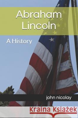Abraham Lincoln: A History Choudhary, Yash 9798502213820