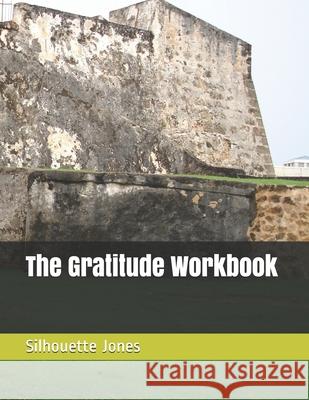 The Gratitude Workbook Jones Silhouette Jones 9798502288392 Independently published