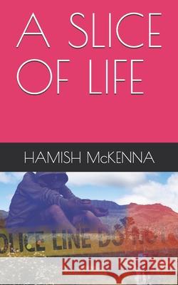 A Slice of Life Hamish McKenna 9798502400855 Independently Published