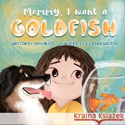 Mommy, I want a goldfish Jihyun Lee 9798502418614 Independently Published