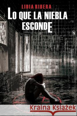 Lo Que La Niebla Esconde Ribera, Lidia 9798502530415 Independently published