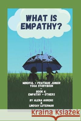 What is Empathy?: Yoga Storybook Ahrens, Alena 9798502697996 Independently Published
