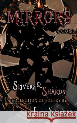 Mirrors book 3: Slivers & Shards Edd Sowder, Wjr Parks 9798502722995 Independently Published