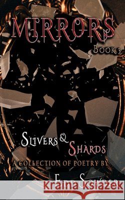 Mirrors book 3: Slivers & Shards Edd Sowder, Wjr Parks 9798502722995 Independently Published