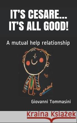 It's Cesare... It's All Good!: A mutual help relationship Tommasini, Giovanni 9798502997645