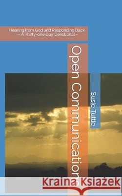 Open Communications: Hearing from God and Responding Back A Thirty-one Day Devotional Tuttle, Daniel 9798503327281