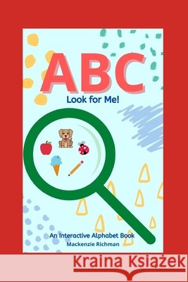 ABC Look for Me!: An Interactive Alphabet Book Richman, MacKenzie 9798503373912