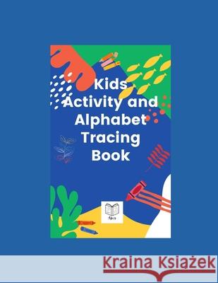 Kids Activity and Alphabet Tracing Book Praveen A Kuttuva 9798503395716 Independently Published