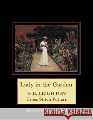 Lady in the Garden: E.B. Leighton Cross Stitch Pattern George, Kathleen 9798503482317 Independently published