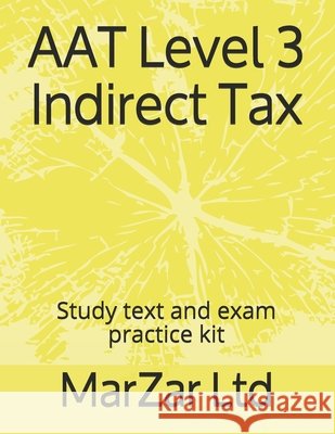 AAT Level 3 Indirect Tax: Study text and exam practice kit Ltd, Marzar 9798503624083 Independently published
