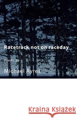 Racetrack not on raceday Ayres Michael Ayres 9798503702446