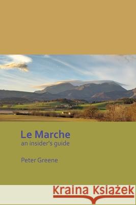 Le Marche - an insider's guide Peter Greene 9798503760255