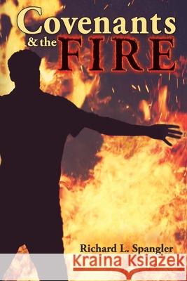 Covenants & the Fire Spangler Richard L Spangler 9798503876826
