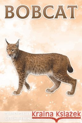 Bobcat: Wissenswertes über Zootiere für Kinder #28 Hawkins, Michelle 9798503901511 Independently published