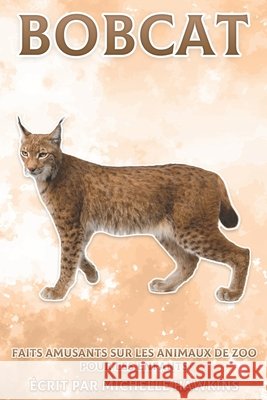 Bobcat: Faits amusants sur les animaux de zoo pour les enfants #28 Hawkins, Michelle 9798503943665 Independently published