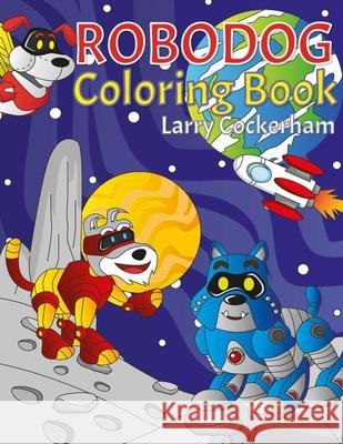 Robo Dog Coloring Book Cockerham Larry Cockerham 9798504003672