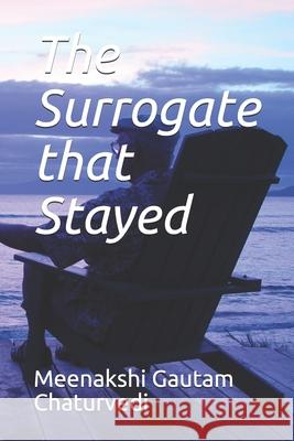 The Surrogate that Stayed Chaturvedi Meenakshi Gautam Chaturvedi 9798504017938