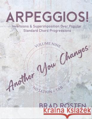 Arpeggios!: Inversions And Superimposition Over Popular Standard Chord Progressions, Volume 9 Rosten, Brad 9798504023113