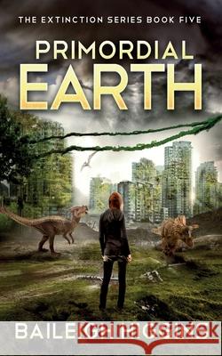 Primordial Earth: Book 5 Higgins, Baileigh 9798504095196 Independently Published