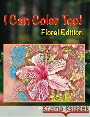 I Can Color Too!: Floral Edition Julie A May 9798504142883 Independently Published