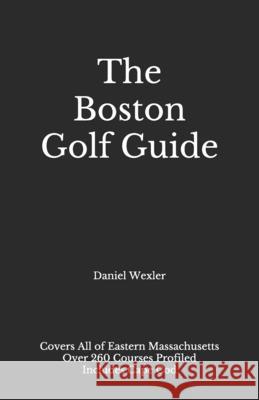 The Boston Golf Guide Daniel Wexler 9798504427287