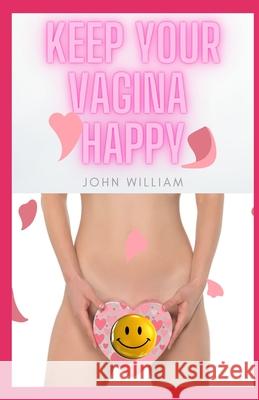 Keep Your Vagina Happy John William 9798504491875