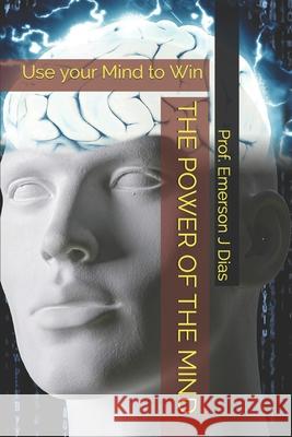 The Power of the Mind Prof Emerson J Dias 9798504498072 Independently Published