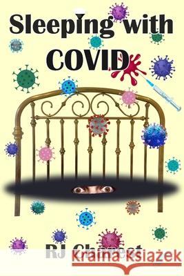 Sleeping with COVID: New Book - A true short story chronicling terrified hospital patients battling the coronavirus, COVID-19. Charest, Rj 9798504594545 Independently published