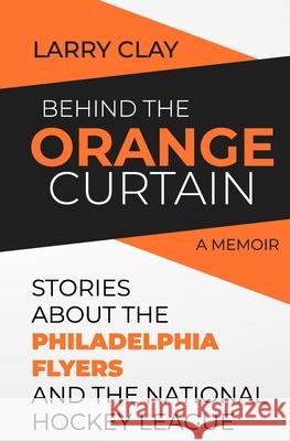 Behind the Orange Curtain Clay Larry Clay 9798504935003