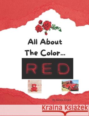 All About The Color: Red Grace, Alexia 9798504935584 Independently Published