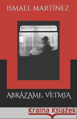 Abrázame, Vetmia Ismael Martínez 9798504951508 Independently Published