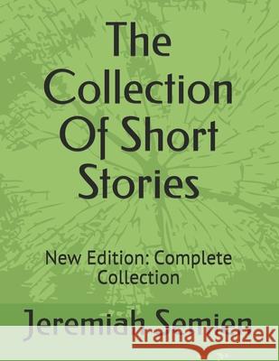 The Collection Of Short Stories: New Edition: Complete Collection Semien, Jeremiah 9798504961279 Independently Published