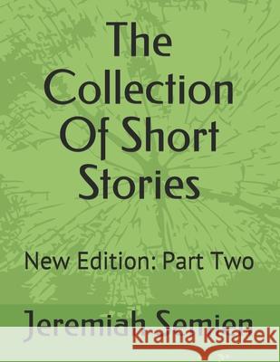 The Collection Of Short Stories: New Edition: Part Two Semien, Jeremiah 9798504961965 Independently Published