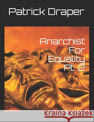 Anarchist For Equality Pt. 2 Draper Patrick J Draper 9798505017777