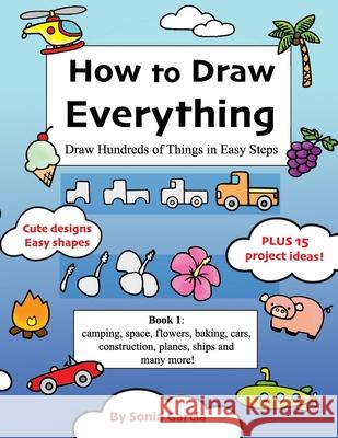 How to Draw Everything: Draw Hundreds of Things in Easy Steps Sonia Garcia 9798505464458