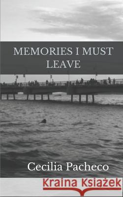 Memories I Must Leave Cecilia Pacheco 9798505484760 Independently Published