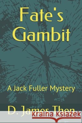 Fate's Gambit: A Jack Fuller Mystery D James Then 9798505899809 Independently Published