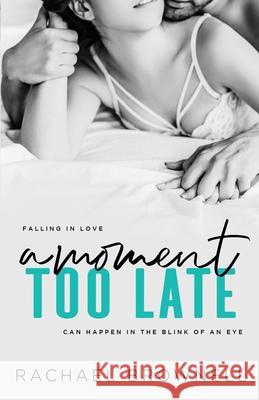 A Moment Too Late Rachael Brownell 9798505934302