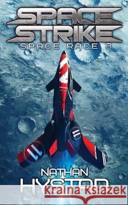 Space Strike (Space Race 3) Nathan Hystad 9798505955819 Independently Published