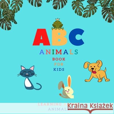 ABC Animals Book For Kids: Learning About Animals A-Z Montana Lee 9798505975435 Independently Published