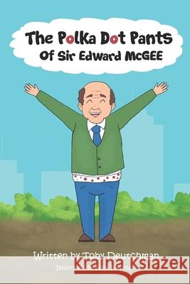 The Polka Dot Pants of Sir Edward McGee Toby Deutchman, Nina Mkhoiani 9798506045731 Independently Published