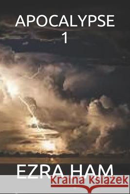 Apocalypse 1 Ezra Ham 9798506059776