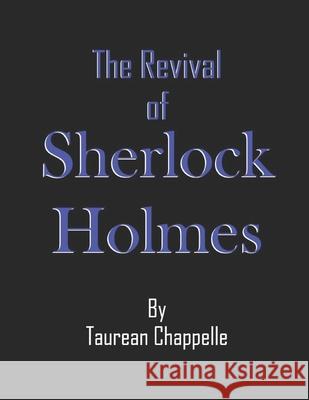 The Revival of Sherlock Holmes Taurean Chappelle 9798506233213 Independently Published