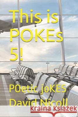 This is POKEs 5!: POetic joKES David Nicoll 9798506511083