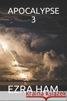 Apocalypse 3 Ezra Ham 9798506554165