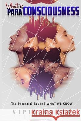 What is Para-Consciousness: The Potential Beyond What We Know Gupta, Vipin 9798506568391